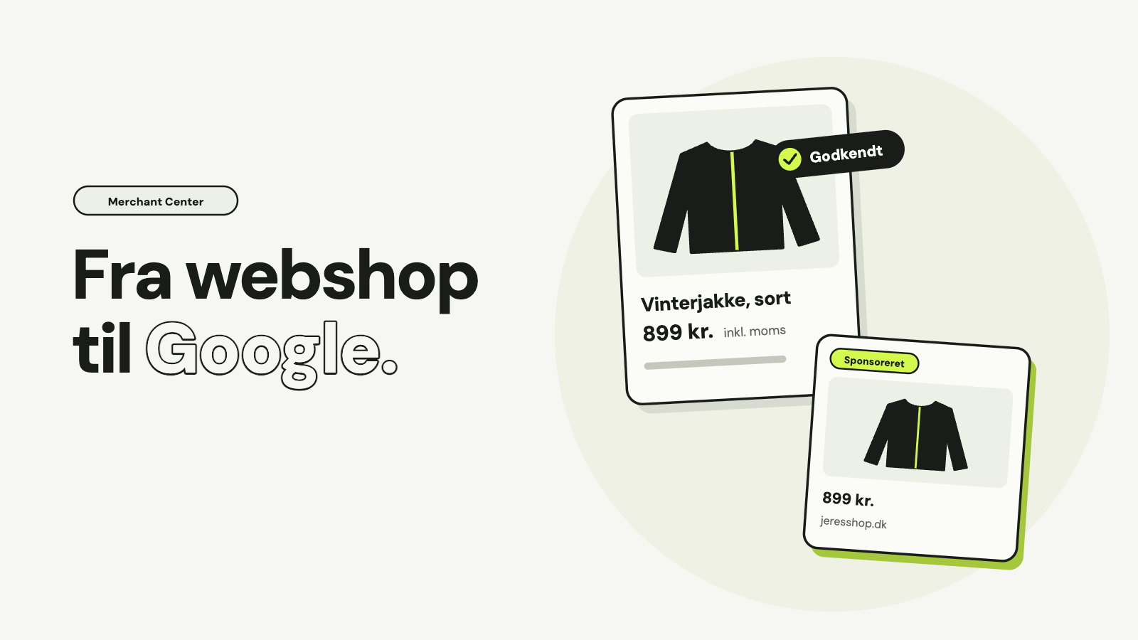 Et produktkort for en sort vinterjakke til 899 kr. inkl. moms med mærket Godkendt, og samme jakke vist som sponsoreret Shopping-annonce, med teksten Fra webshop til Google